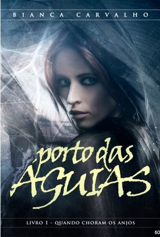 Porto das Aguias Quanndo os Anjos Choram – Vol. 01 – Bianca Carvalho