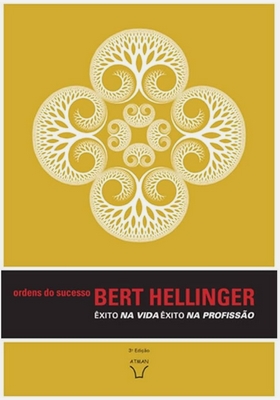 A Ordem do Sucesso Êxito na Vida, Êxito na Profissão – Bert Hellinger