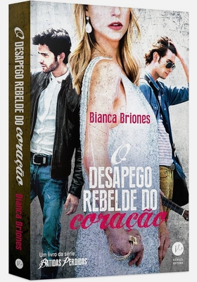 O Desapego Rebelde do Coração - Bianca Briones