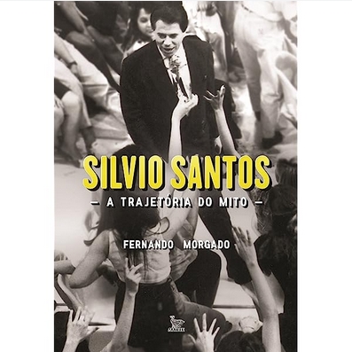 Silvio Santos A Trajetória do Mito – Fernando Morgado