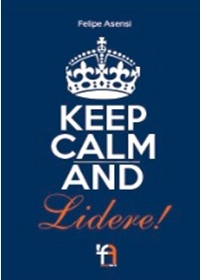 Felipe Asensi – Keep Calm And – Lidere!