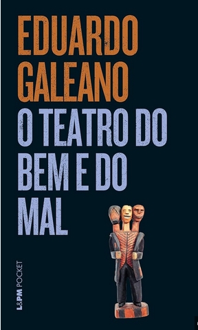 O Teatro do Bem e do Mal – Eduardo Galeano