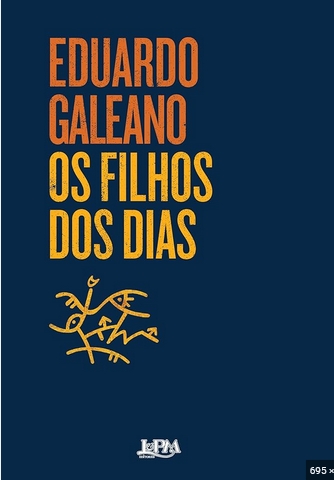 Os Filhos dos Dias - Eduardo Galeano