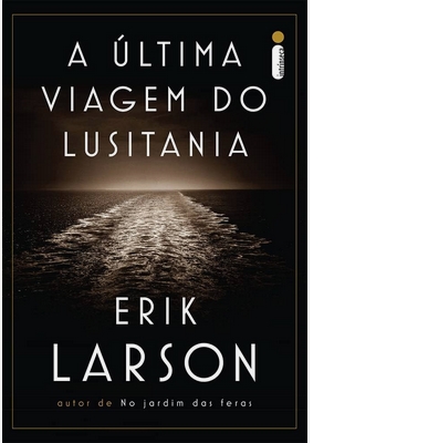 A Última Viagem do Lusitania - Erik Karson