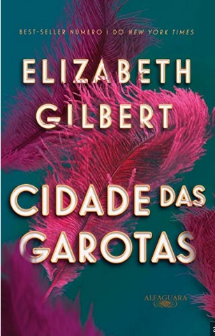 Cidade das Garotas – Elizabeth Gilbert