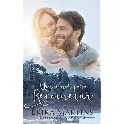 Um Amor para Recomeçar Destinados a Amar 2 - Erika Martins