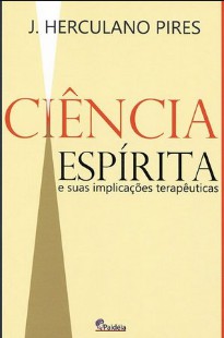 Ciência Espírita e suas Implicações Terapêuticas (J. Herculano Pires) pdf