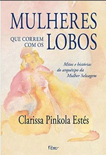 Clarissa Pinkola – MULHERES QUE CORREM COM OS LOBOS pdf