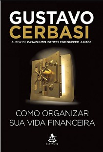 Como Organizar sua Vida Financeira - Gustavo Cerbasi pdf