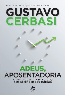 Adeus aposentadoria - Gustavo Cerbasi pdf