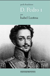 D. Pedro I - Isabel Lustosa epub