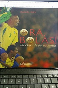 Daniel Piza - ORA, BOLAS - DA COPA DE 98 AO PENTA pdf