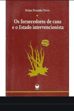 Delma Pessanha Neves - OS FORNECEDORES DE CANA E O ESTADO INTERVENCIONISTA pdf