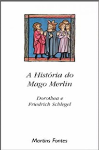Dorothea e Friedrich Schlegel - A HISTORIA DO MAGO MERLIN doc