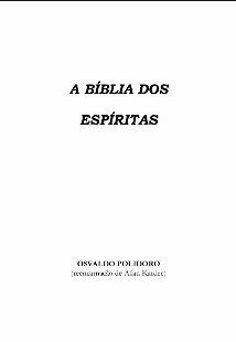 A Bíblia dos Espíritas (Osvaldo Polidoro – Espírito Allan Kardec) pdf