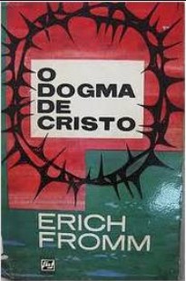 Erich Fromm - O DOGMA DE CRISTO E OUTROS ENSAIOS pdf