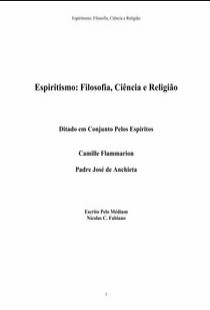Espiritismo – Filosofia, Ciência e Religião (Psicografia Nicolas C. Fabiano – Espíritos Camille Flammarion e Padre José de Anchieta) pdf