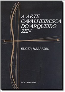 Eugen Herrigal - A ARTE CAVALHEIRESCA DO ARQUEIRO ZEN pdf