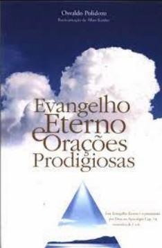 Evangelho Eterno e Orações Prodigiosas (Osvaldo Polidoro - Reencarnação de Allan Kardec) pdf