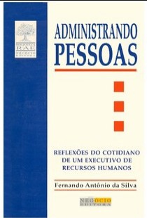Fernando Antonio da Silva – ADMINISTRANDO PESSOAS – REFLEXOES DO COTIDIANO DE UM EXECUTIVO DE RECURSOS HUMANOS pdf