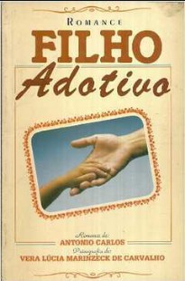 Filho Adotivo (Psicografia Vera Lúcia Marinzeck de Carvalho - Espírito Antonio Carlos) pdf