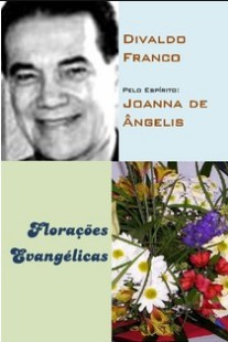 Florações Evangélicas (Psicografia Divaldo Pereira Franco - Espírito Joanna de Ângelis) pdf