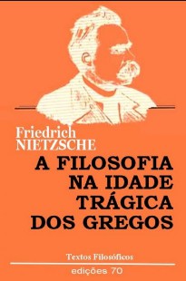 Friedrich Nietzsche – A FILOSOFIA NA EPOCA TRAGICA DOS GREGOS pdf