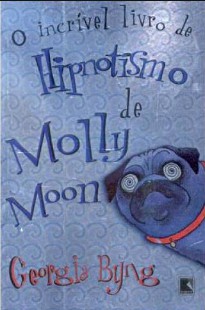 Georgia Byng - Molly Moon I - O INCRIVEL LIVRO DE HIPNOTISMO DE MOLLY MOON doc