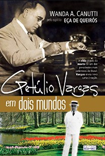 Getúlio Vargas em Dois Mundos (Psicografia Wanda A. Canutti – Espírito Eça de Queiróz) pdf