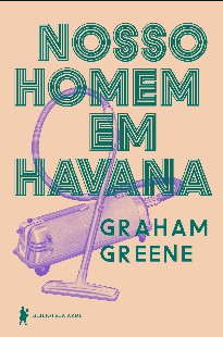 Graham Greene - NOSSO HOMEM EM HAVANA doc
