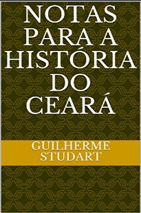 Guilherme Studart – NOTAS PARA A HISTORIA DO CEARA pdf