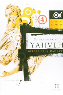 Albert P. Dahoui – A SAGA DOS CAPELINOS 4 – OS PATRIACAS DE YAHVEH doc