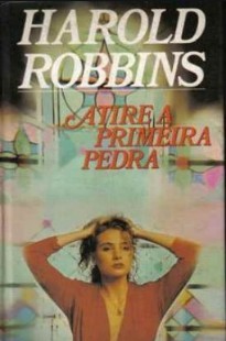 Harold Robbins - ATIRE A PRIMEIRA PEDRA doc