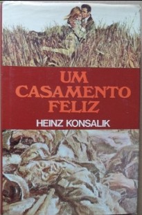 Heinz G. Konsalik – UM CASAMENTO FELIZ doc
