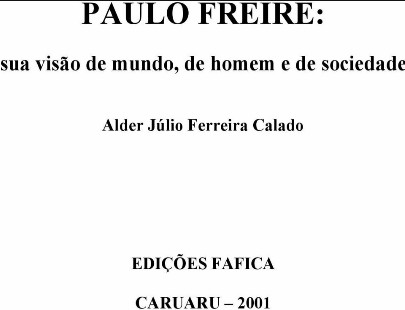 Alder Julio F. Calado – PAULO FREIRE – SUA VISAO DE MUNDO DE HOMEM E DE SOCIEDADE pdf