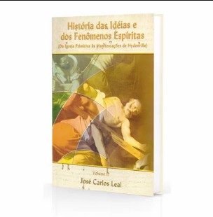 Histórias das Idéias e dos Fenômenos Espíritas - Volume 1 (José Carlos Leal) pdf
