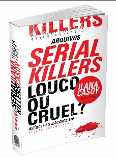 Ilana Casoy – SERIAL KILLER – LOUCO OU CRUEL doc