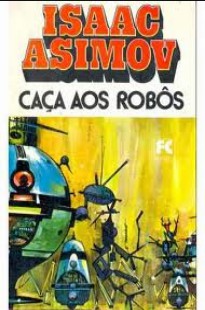 Isaac Asimov - Caça aos Robôs pdf