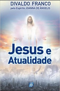 Jesus e Atualidade (Psicografia Divaldo Pereira Franco – Espírito Joanna de Ângelis) pdf