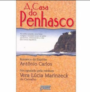 A Casa do Penhasco (Psicografia Vera Lúcia Marinzeck de Carvalho - Espírito Antônio Carlos) pdf