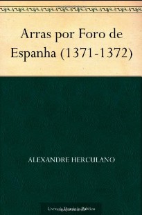 Alexandre Herculano – ARRAS POR FORO DE ESPANHA (1371 1372) pdf