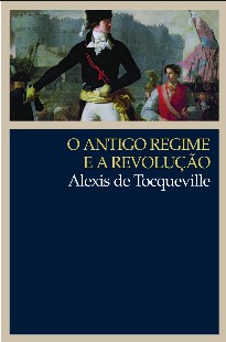 Alexis de Tocqueville – O ANTIGO REGIME E A REVOLUÇAO pdf