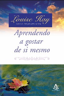 Louise Hay – APRENDENDO A GOSTAR DE SI MESMO pdf
