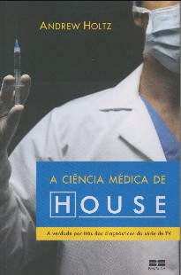A Ciencia Medica de House – Andrew Holtz mobi