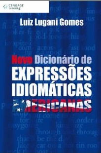 Luiz Lugani Gomes - NOVO DICIONARIO DE EXPRESSOES IDIOMATICAS AMERICANAS pdf