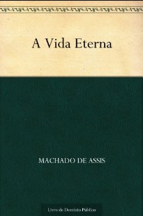 Machado de Assis – A VIDA ETERNA pdf