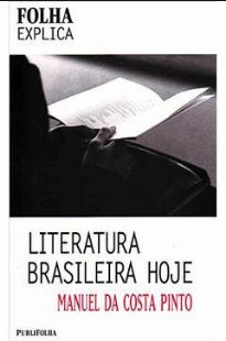 Manuel da Costa Pinto – COLEÇAO FOLHA EXPLICA – LITERATURA BRASILEIRA HOJE pdf