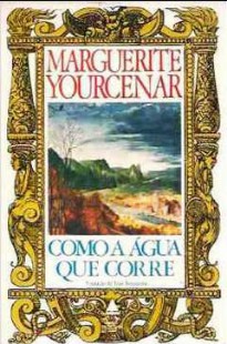Marguerite Yourcenar - COMO A AGUA QUE CORRE rtf