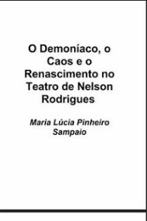 Maria Lucia Sampaio – O DEMONIACO, O CAOS E O RENASCIMENTO NO TEATRO DE NELSON RODRIGUES pdf