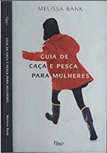 Melissa Bank - GUIA DE CAÇA E PESCA PARA MULHERES pdf